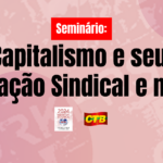 Seminário Internacional aborda os impactos da crise do capitalismo na organização sindical e no trabalho. Confira a programação!