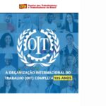 Organização Internacional do Trabalho (OIT) completa 105 anos: Luta pela valorização dos trabalhadores e direitos fundamentais