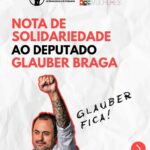 Nota de Solidariedade a Glauber Braga: Em defesa da democracia e contra a perseguição política