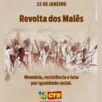 CTB relembra os 191 anos da Revolta dos Malês e destaca legado de resistência negra no Brasil