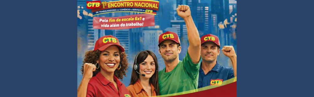 Caxias do Sul sedia 1º Encontro Nacional de Trabalhadores do Comércio e Serviços da CTB com foco no fim da escala 6×1