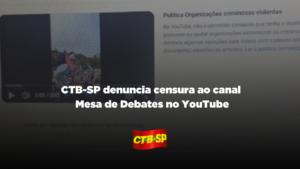 CTB-SP denuncia censura ao canal Mesa de Debates no YouTube