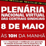 Centrais Sindicais convocam plenária nacional virtual para debater redução da jornada e fim da escala 6×1