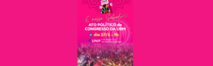 UBM realiza abertura do seu Congresso com Ato Político neste sábado (27), em São Paulo