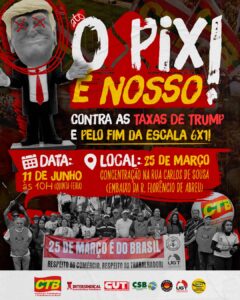 Ato: O PIX É NOSSO! Contra as taxas de Trump e pelo fim da escala 6×1