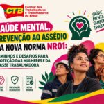 Saúde mental, prevenção ao assédio e a nova norma NR01: caminhos e desafios para proteção das mulheres e da classe trabalhadora.