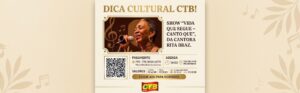 CTB indica show “Vida que segue – Canto que Floresce”, com Rita Braz